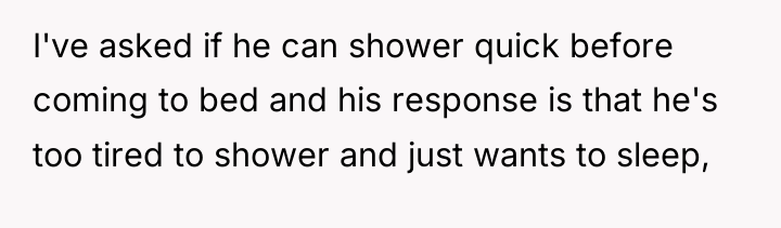 I've asked if he can shower quick before coming to...
