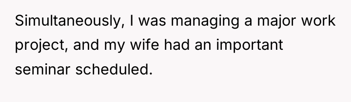 Simultaneously, I was managing a major work project, and my...