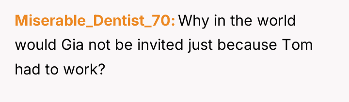 Miserable_Dentist_70 Why in the world would Gia not be invited...