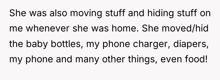 She was also moving stuff and hiding stuff on me...