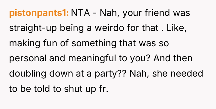 pistonpants1 NTA - Nah, your friend was straight-up being a...
