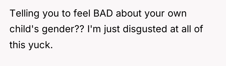Telling you to feel BAD about your own child's gender??...