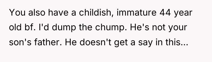 You also have a childish, immature 44 year old bf....