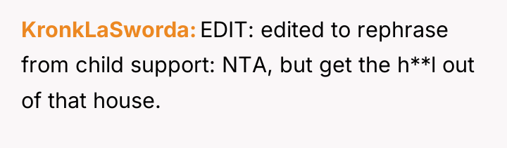 KronkLaSworda EDIT: edited to rephrase from child support: NTA, but...