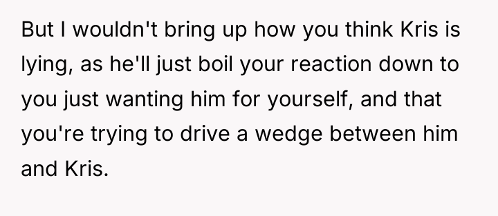 But I wouldn't bring up how you think Kris is...