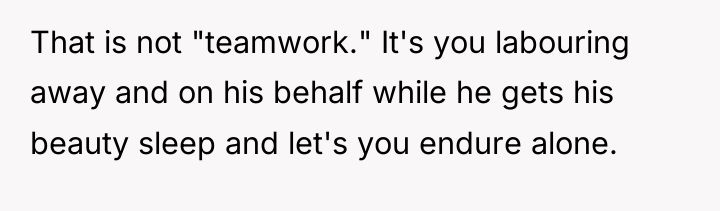 That is not "teamwork." It's you labouring away and on...