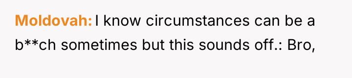 Moldovah I know circumstances can be a b**ch sometimes but...