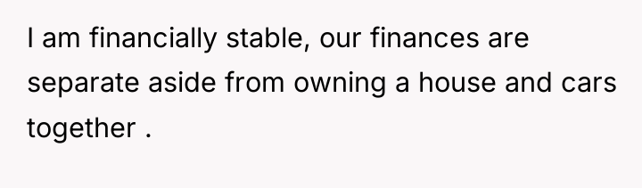 I am financially stable, our finances are separate aside from...