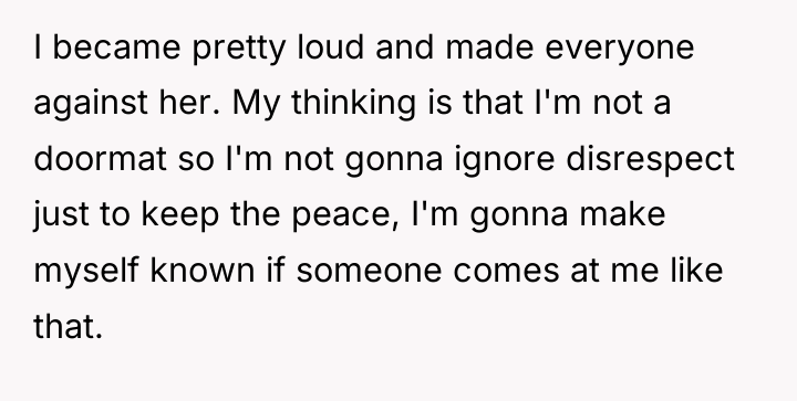 I became pretty loud and made everyone against her. My...