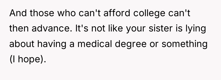 And those who can't afford college can't then advance. It's...