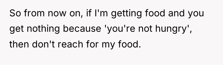 So from now on, if I'm getting food and you...