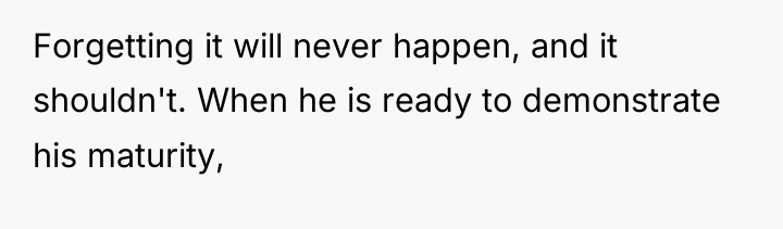 Forgetting it will never happen, and it shouldn't. When he...
