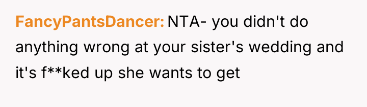FancyPantsDancer NTA- you didn't do anything wrong at your sister's...