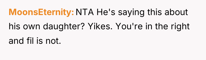 MoonsEternity NTA He's saying this about his own daughter? Yikes....