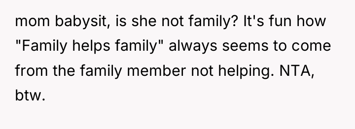 mom babysit, is she not family? It's fun how "Family...