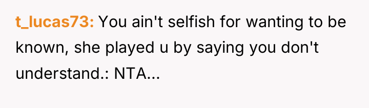 t_lucas73 You ain't selfish for wanting to be known, she...