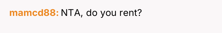 mamcd88 NTA, do you rent?