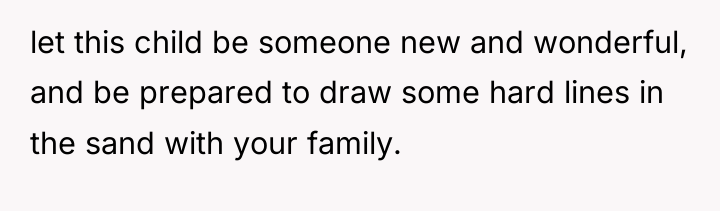 let this child be someone new and wonderful, and be...