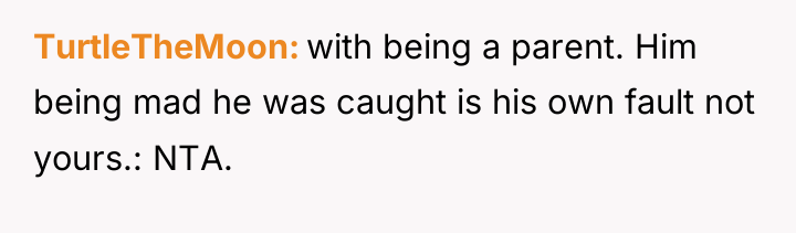 TurtleTheMoon with being a parent. Him being mad he was...