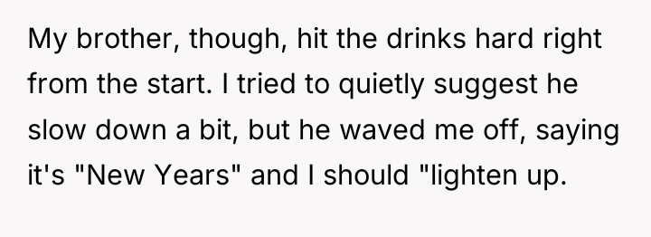 My brother, though, hit the drinks hard right from the...