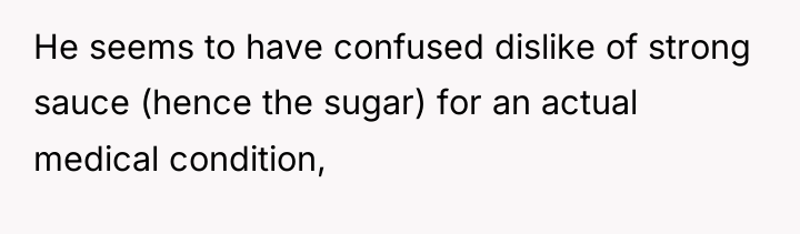 He seems to have confused dislike of strong sauce (hence...