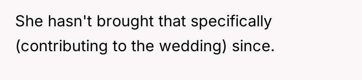 She hasn't brought that specifically (contributing to the wedding) since.