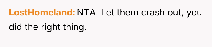 LostHomeland NTA. Let them crash out, you did the right...