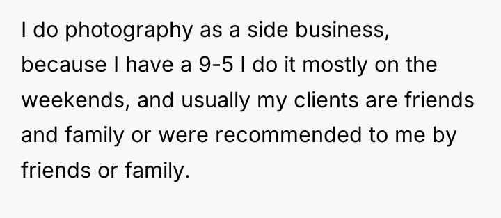I do photography as a side business, because I have...
