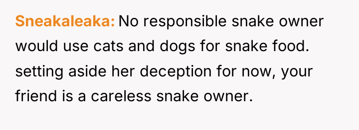 Sneakaleaka No responsible snake owner would use cats and dogs...