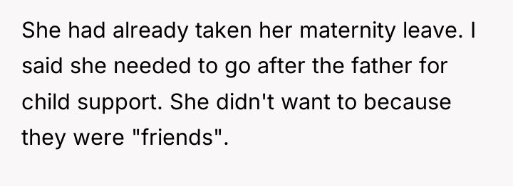 She had already taken her maternity leave. I said she...