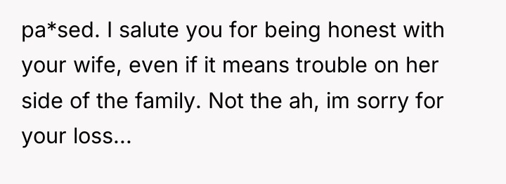 pa*sed. I salute you for being honest with your wife,...
