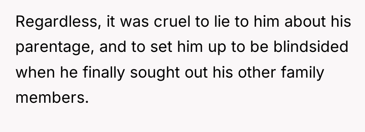 Regardless, it was cruel to lie to him about his...