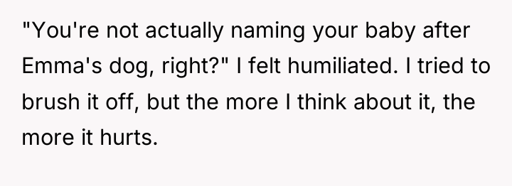 "You're not actually naming your baby after Emma's dog, right?"...