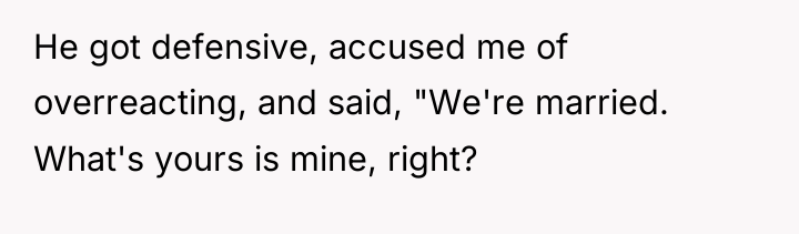 He got defensive, accused me of overreacting, and said, "We're...