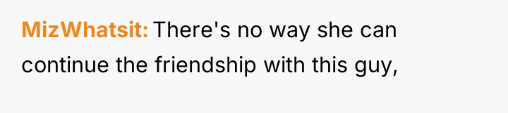 MizWhatsit There's no way she can continue the friendship with...