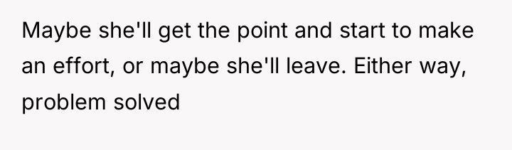 Maybe she'll get the point and start to make an...