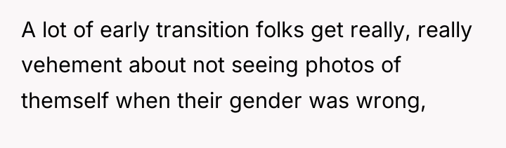 A lot of early transition folks get really, really vehement...