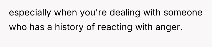 especially when you're dealing with someone who has a history...