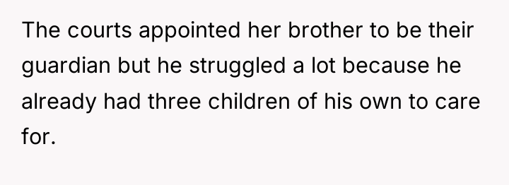 The courts appointed her brother to be their guardian but...