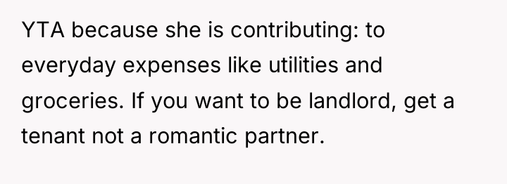 YTA because she is contributing: to everyday expenses like utilities...