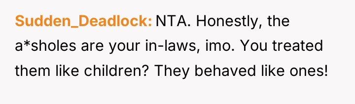 Sudden_Deadlock NTA. Honestly, the a*sholes are your in-laws, imo. You...