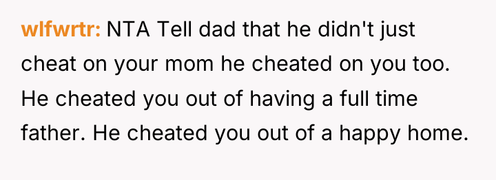 wlfwrtr NTA Tell dad that he didn't just cheat on...