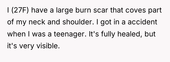 I (27F) have a large burn scar that coves part...