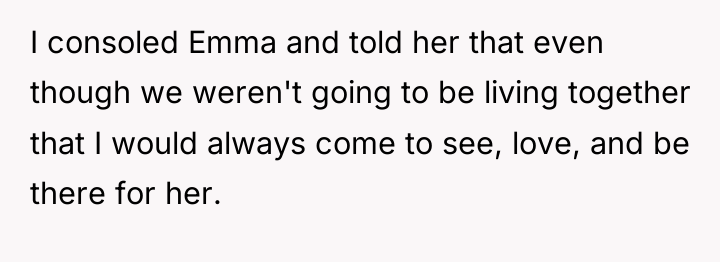 I consoled Emma and told her that even though we...