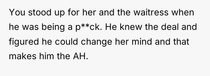 You stood up for her and the waitress when he...