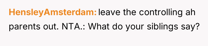 HensleyAmsterdam leave the controlling ah parents out. NTA.: What do...