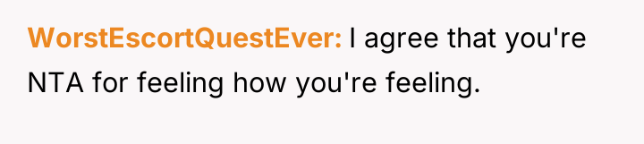 WorstEscortQuestEver I agree that you're NTA for feeling how you're...