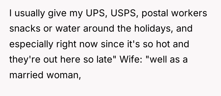 I usually give my UPS, USPS, postal workers snacks or...