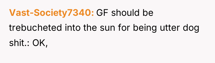 Vast-Society7340 GF should be trebucheted into the sun for being...