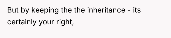 But by keeping the the inheritance - its certainly your...